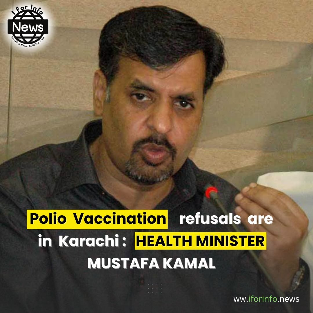 Polio Vaccination Refusals are in Karachi Said Health Minister Mustafa Kamal